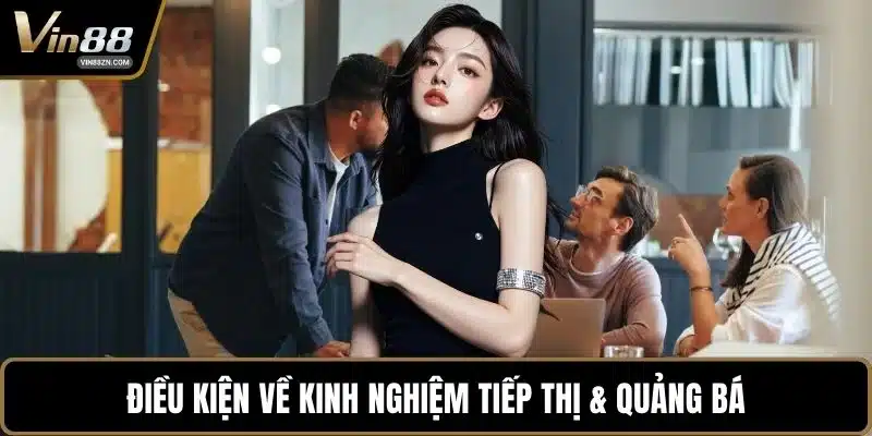 Điều kiện về kinh nghiệm tiếp thị & quảng bá