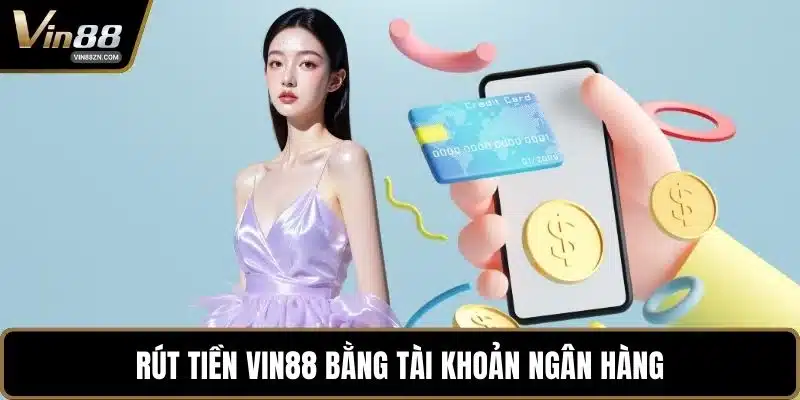 Rút tiền VIN88 bằng tài khoản ngân hàng