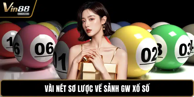 Vài nét sơ lược về sảnh GW xổ số